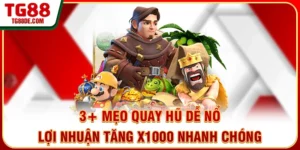 3+ Mẹo Quay Hũ Dễ Nổ Lợi Nhuận Tăng X1000 Nhanh Chóng