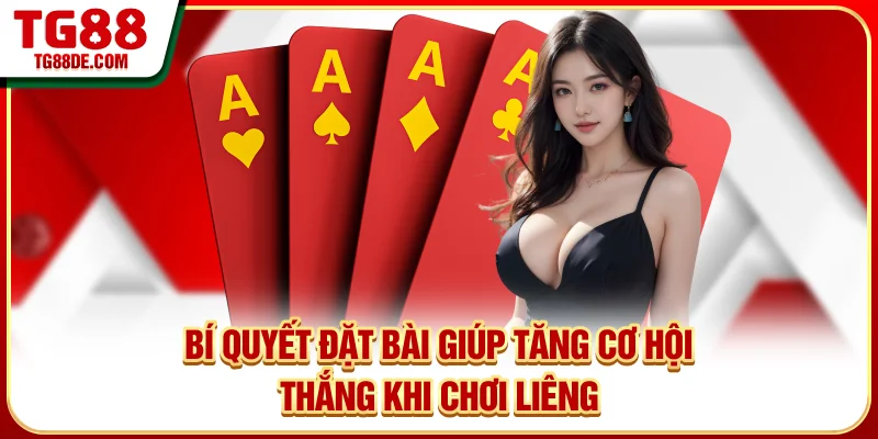Bí quyết đặt bài giúp tăng cơ hội thắng khi chơi liêng
