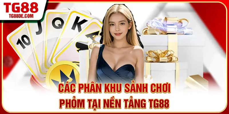 Các phân khu sảnh chơi Phỏm tại nền tảng TG88