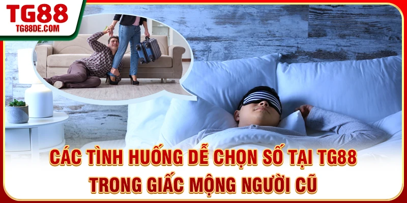 Các tình huống dễ chọn số tại TG88 trong giấc mộng người cũ