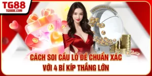 Cách Soi Cầu Lô Đề Chuẩn Xác Với 4 Bí Kíp Thắng Lớn