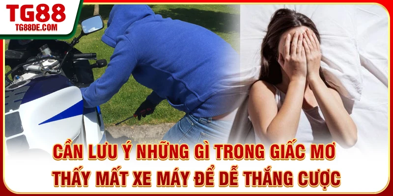 Cần lưu ý những gì trong giấc mơ thấy mất xe máy để dễ thắng cược