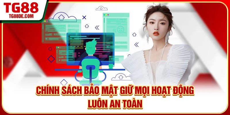 Chính sách bảo mật giữ mọi hoạt động luôn an toàn