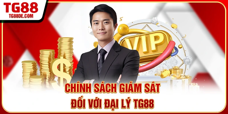 Chính sách giám sát đối với đại lý TG88