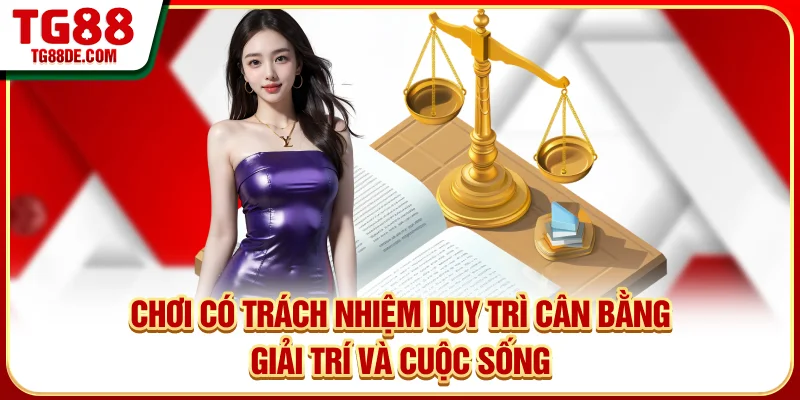 Chơi có trách nhiệm duy trì cân bằng giải trí và cuộc sống