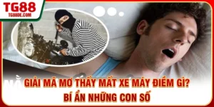 Giải Mã Mơ Thấy Mất Xe Máy Điềm Gì? Bí Ẩn Những Con Số