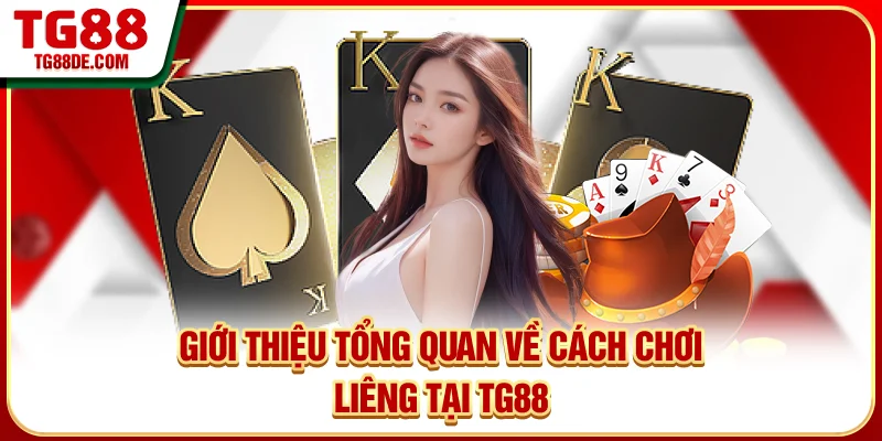 Giới thiệu tổng quan về cách chơi liêng tại TG88