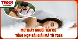 Mơ Thấy Người Yêu Cũ - Tổng Hợp Bài Giải Mã Từ TG88