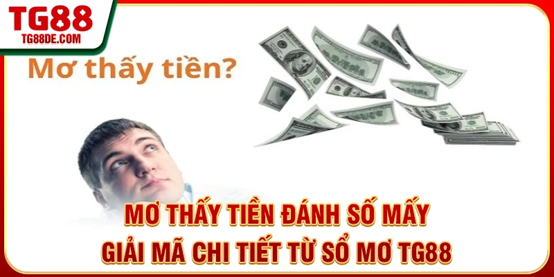 Mơ thấy tiền đánh số mấy - giải mã từ TG88