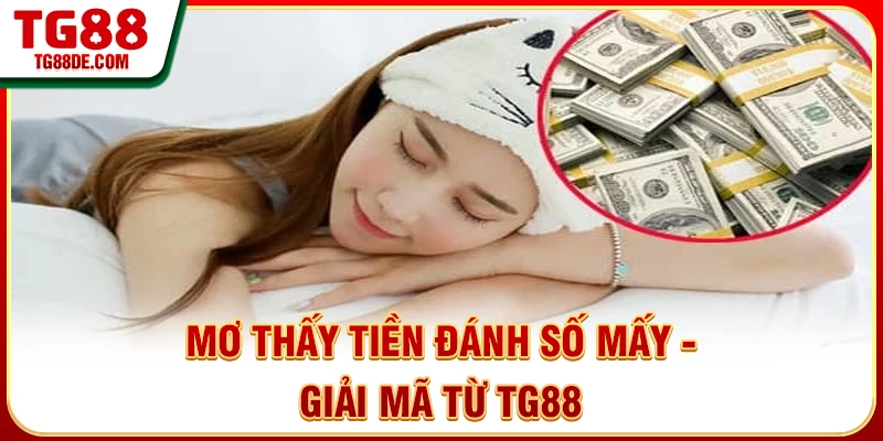 Mơ Thấy Tiền Đánh Số Mấy - Giải Mã Chi Tiết Từ Sổ Mơ TG88