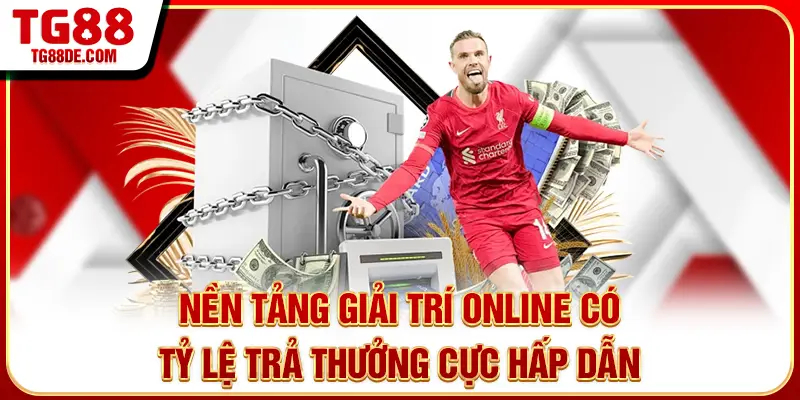 Nền tảng giải trí online có tỷ lệ trả thưởng cực hấp dẫn