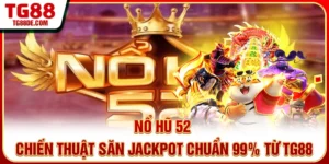 Nổ Hũ 52 - Chiến Thuật Săn Jackpot Chuẩn 99% Từ TG88