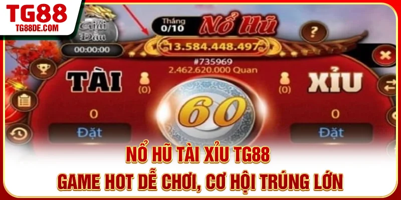 Nổ Hũ Tài Xỉu TG88: Game Hot Dễ Chơi, Cơ Hội Trúng Lớn