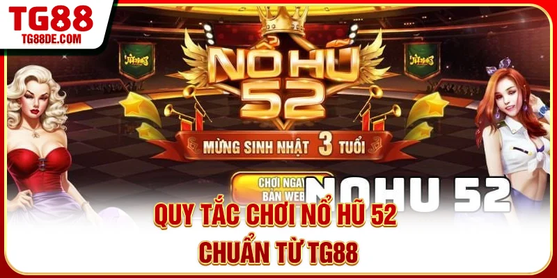 Quy tắc chơi Nổ Hũ 52 chuẩn từ TG88