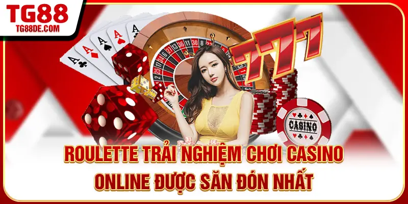 Roulette trải nghiệm chơi casino online được săn đón nhất