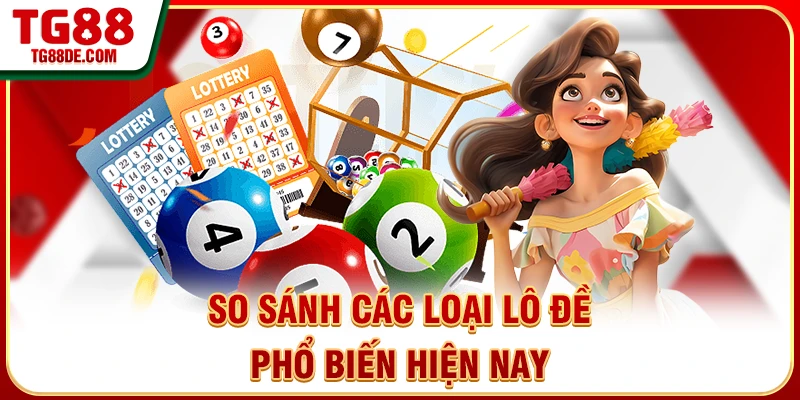 So sánh các loại lô đề phổ biến hiện nay