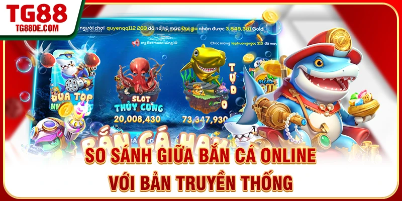 So sánh giữa bắn cá online với bản truyền thống