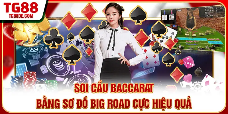 Soi cầu Baccarat bằng sơ đồ Big Road cực hiệu quả