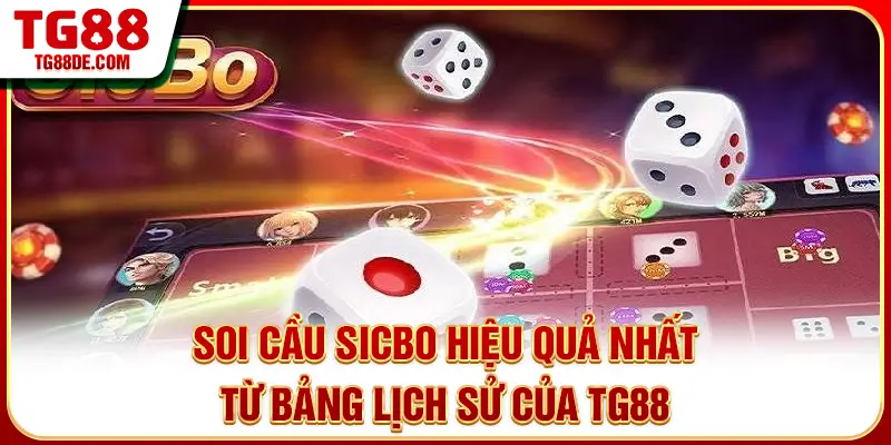 Soi cầu Sicbo hiệu quả nhất từ bảng lịch sử của TG88