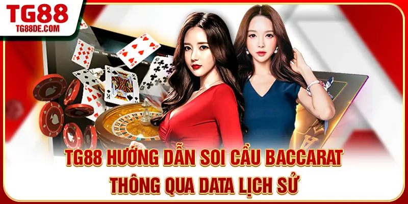 TG88 hướng dẫn soi cầu Baccarat thông qua data lịch sử