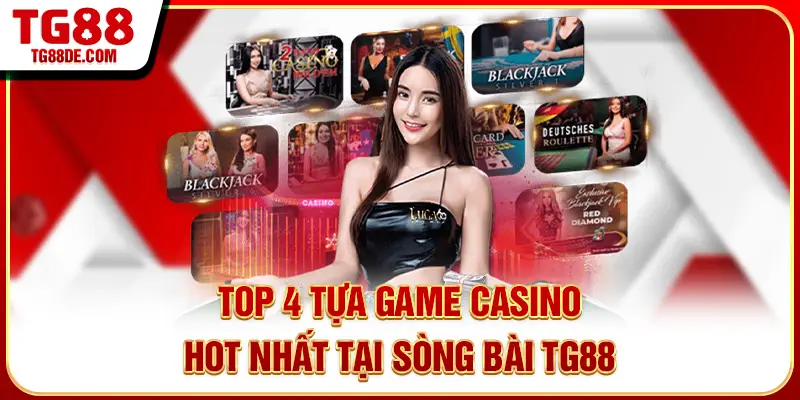 Top 4 tựa game casino hot nhất tại sòng bài TG88